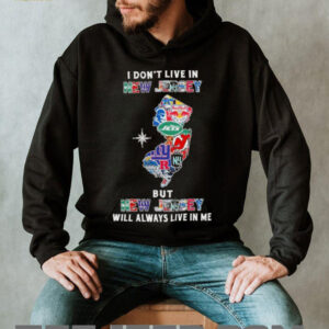 I Don’t Live In New Jersey Sports Teams But New Jersey Will Always Live In Me Shirt