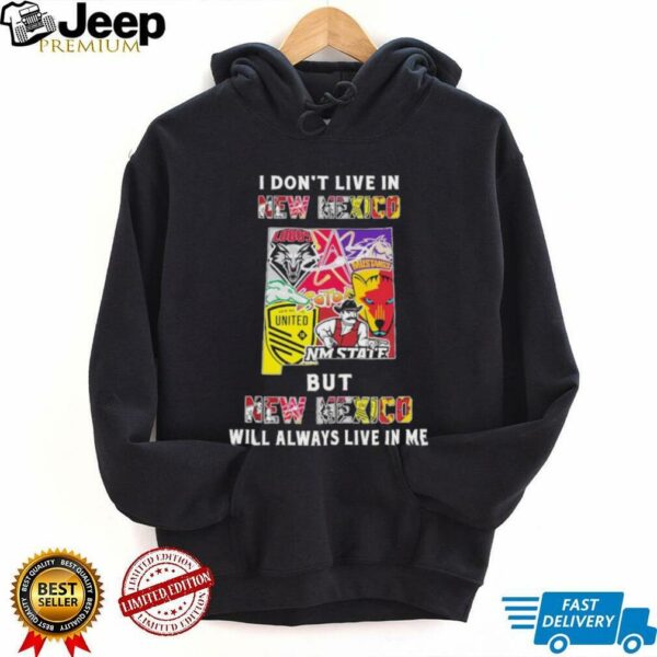 I Don’t Live In New Mexico Sports Teams But New Mexico Will Always Live In Me Shirt