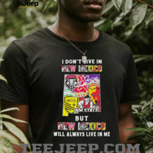 I Don’t Live In New Mexico Sports Teams But New Mexico Will Always Live In Me Shirt