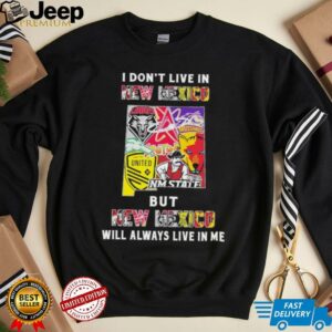 I Don’t Live In New Mexico Sports Teams But New Mexico Will Always Live In Me Shirt
