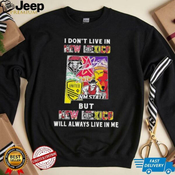 I Don’t Live In New Mexico Sports Teams But New Mexico Will Always Live In Me Shirt