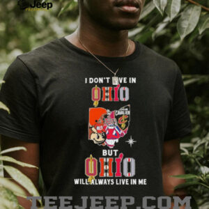 I Don’t Live In Ohio Sports Teams But Ohio Will Always Live In Me Shirt