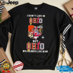 I Don’t Live In Ohio Sports Teams But Ohio Will Always Live In Me Shirt