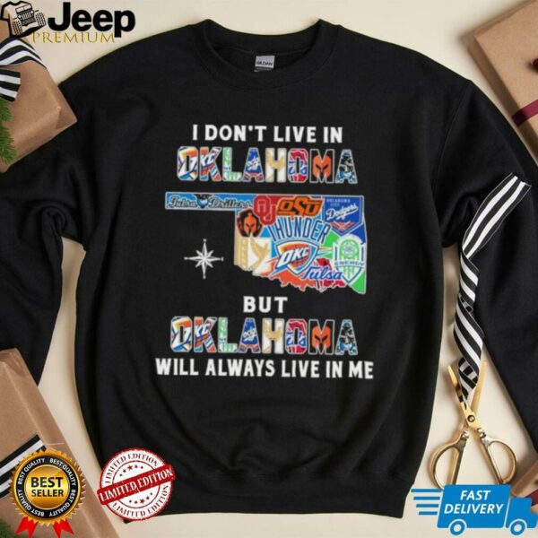 I Don’t Live In Oklahoma Sports Teams But Oklahoma Will Always Live In Me Shirt