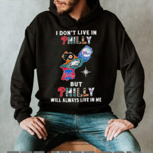 I Don’t Live In Philly Sports Teams But Philly Will Always Live In Me Shirt