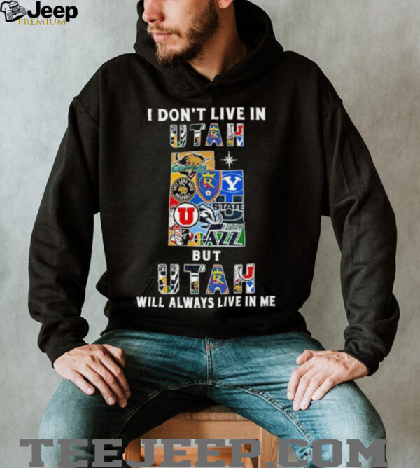 I Don’t Live In Utah Sports Teams But Utah Will Always Live In Me Shirt