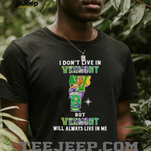 I Don’t Live In Vermont Sports Teams But Vermont Will Always Live In Me Shirt