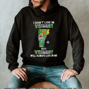 I Don’t Live In Vermont Sports Teams But Vermont Will Always Live In Me Shirt