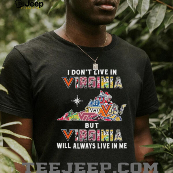 I Don’t Live In Virginia Sports Teams But Virginia Will Always Live In Me Shirt