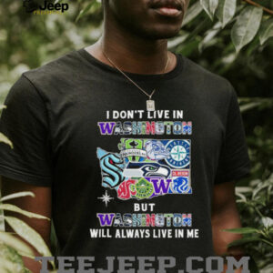 I Don’t Live In Washington Sports Teams But Washington Will Always Live In Me Shirt