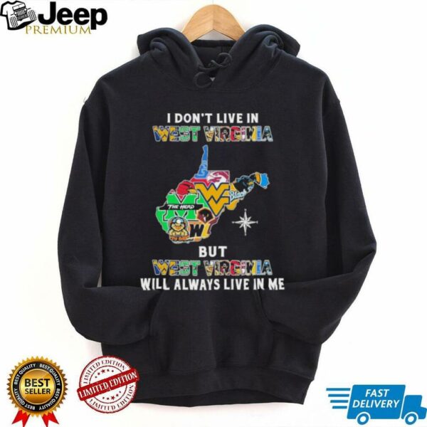I Don’t Live In West Virginia Sports Teams But West Virginia Will Always Live In Me Shirt