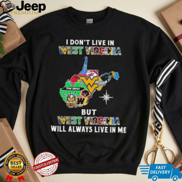 I Don’t Live In West Virginia Sports Teams But West Virginia Will Always Live In Me Shirt
