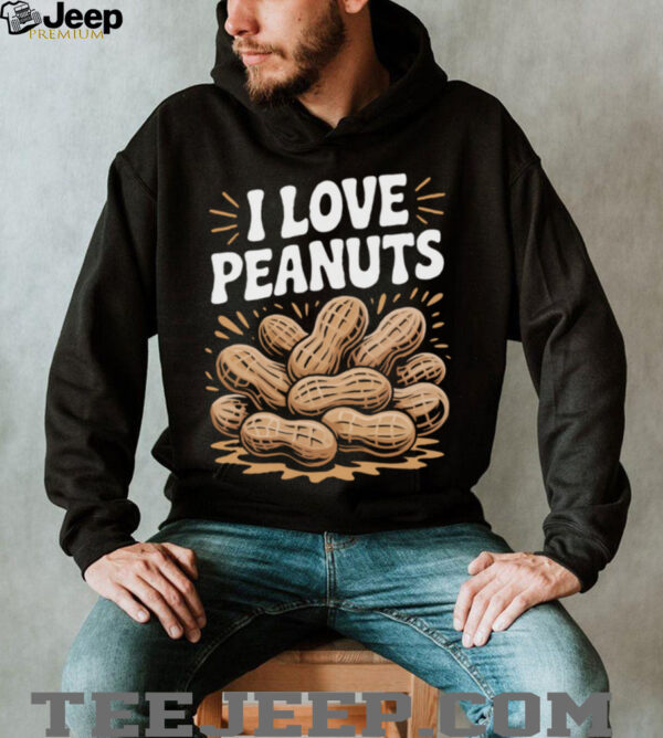 I Love Peanuts Enthusiast Slogan Fun Shirt