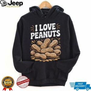 I Love Peanuts Enthusiast Slogan Fun Shirt