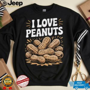 I Love Peanuts Enthusiast Slogan Fun Shirt