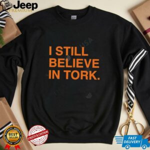 I Still Believe In Tork shirt2