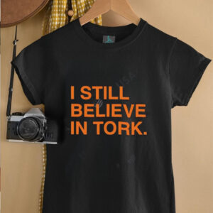 I Still Believe In Tork shirt4