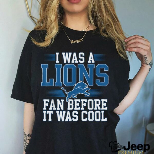 I Was A Lions Fan Before It Was Cool Vintage Football Lover T Shirt