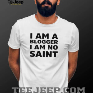 I am a blogger i am no saint shirt