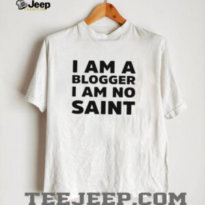 I am a blogger i am no saint shirt