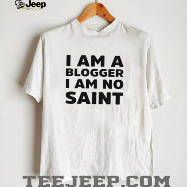 I am a blogger i am no saint shirt