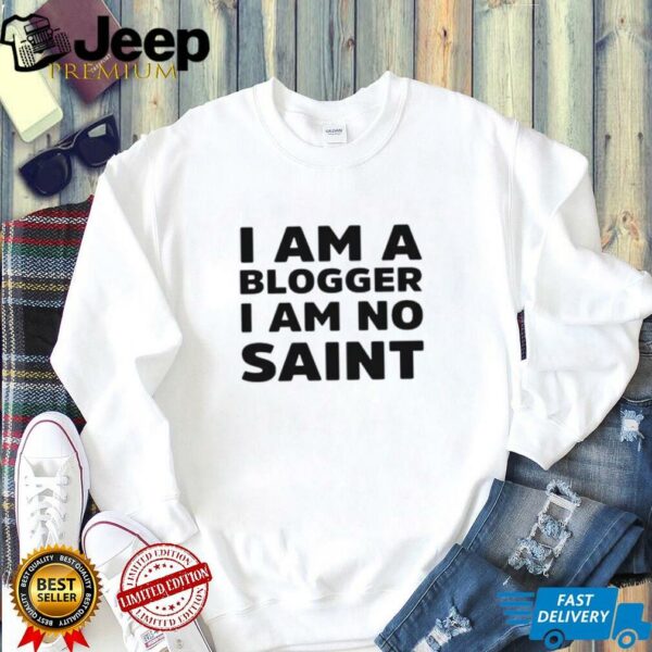 I am a blogger i am no saint shirt