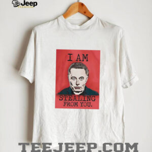 I am stealing from you Elon Musk shirt4