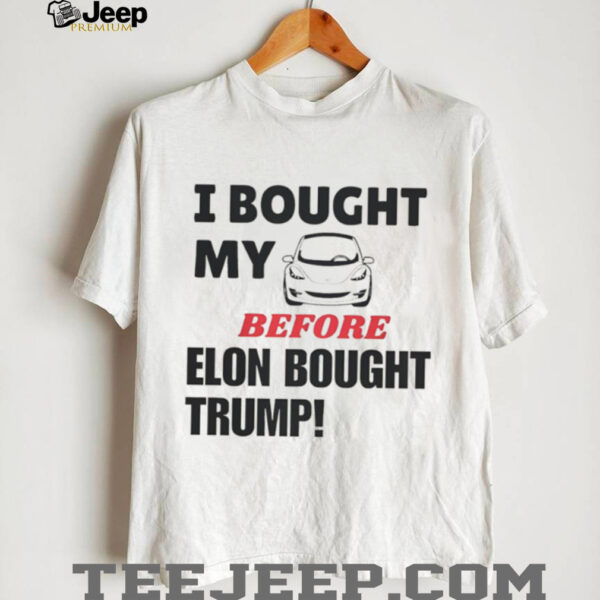 I bought my tesla before Elon bought Trump shirt