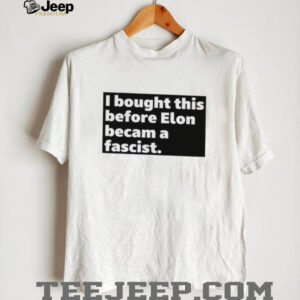 I bought this before elon became a fascist shirt