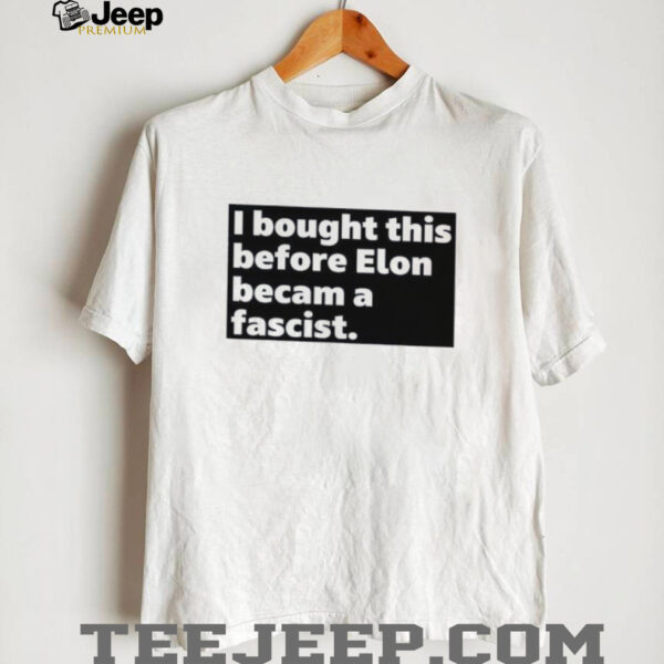 I bought this before elon became a fascist shirt