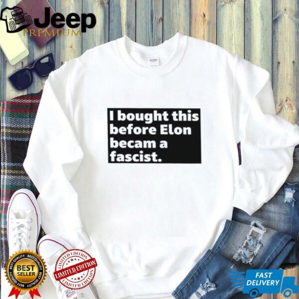 I bought this before elon became a fascist shirt