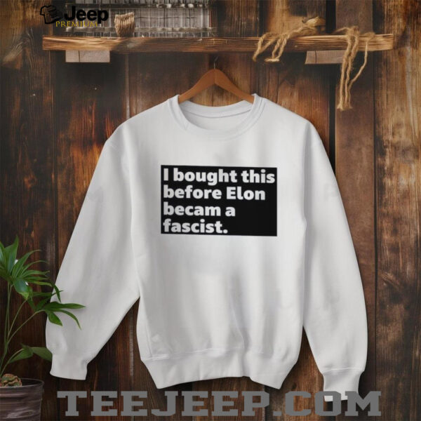 I bought this before elon became a fascist shirt