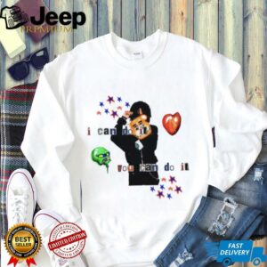 I can do it you can do it shirt