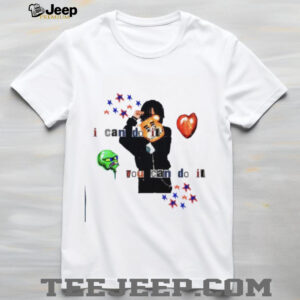 I can do it you can do it shirt
