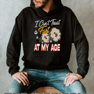 I cant trust a fart at my age shirt2