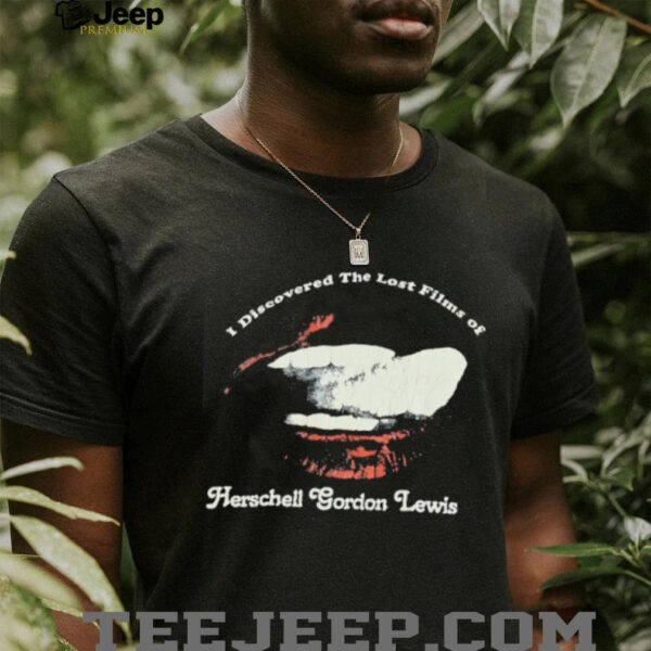 I discovered the lost films of Herschell Gordon Lewis shirt