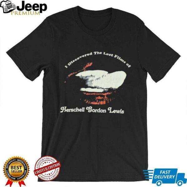 I discovered the lost films of Herschell Gordon Lewis shirt