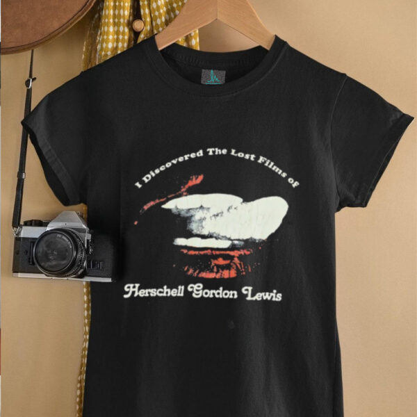 I discovered the lost films of Herschell Gordon Lewis shirt