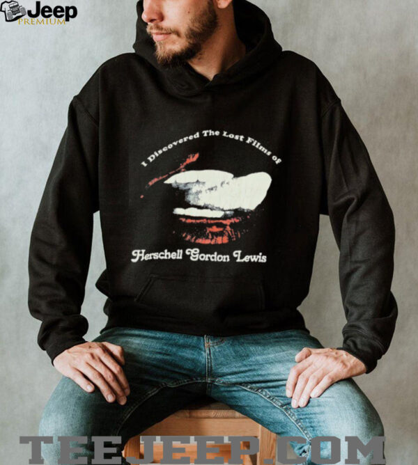 I discovered the lost films of Herschell Gordon Lewis shirt