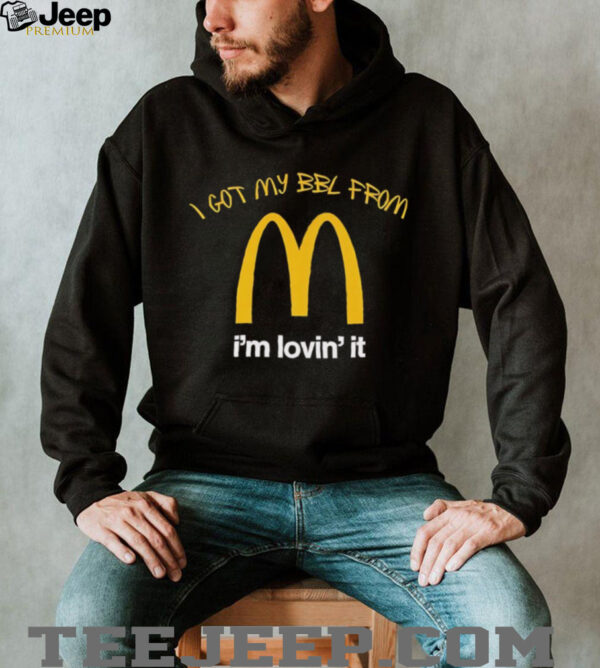 I got my BBL from Mcdonalds I’m lovin’ it shirt