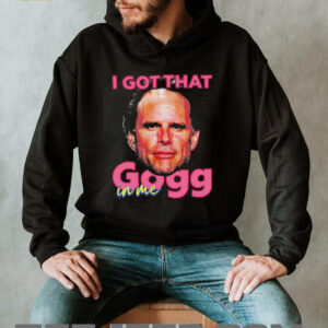 I got that gogg in me shirt5