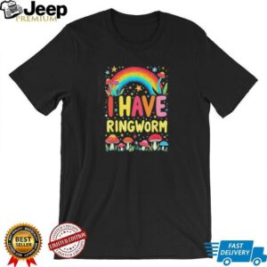 I have ringworm rainbow shirt