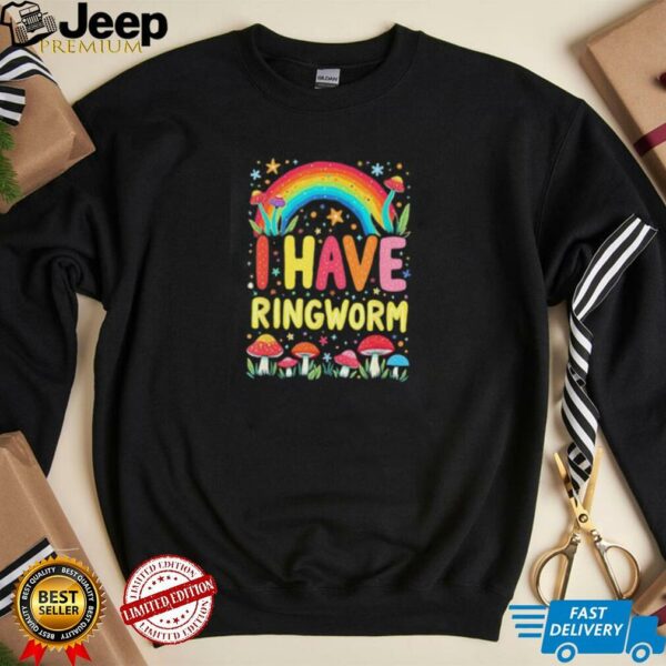 I have ringworm rainbow shirt
