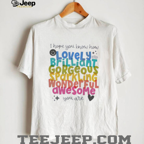 I hope you know how lovely brilliant gorgeous sparkling shirt