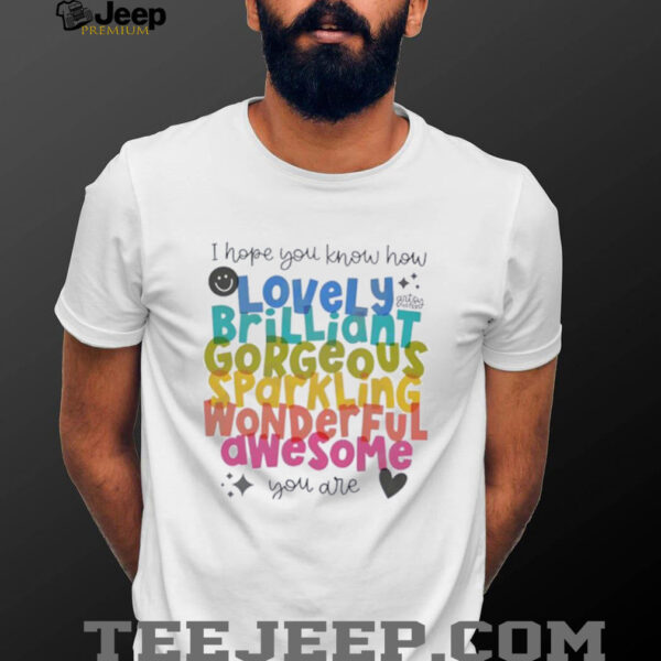 I hope you know how lovely brilliant gorgeous sparkling shirt