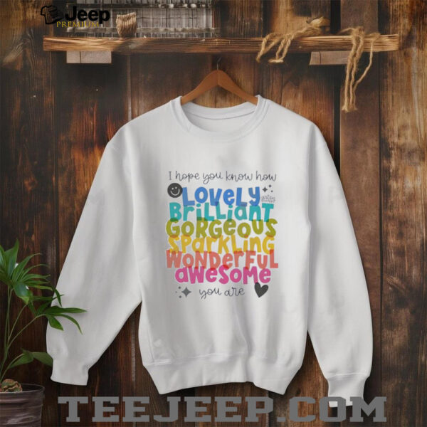 I hope you know how lovely brilliant gorgeous sparkling shirt