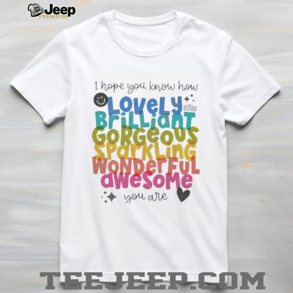 I hope you know how lovely brilliant gorgeous sparkling shirt