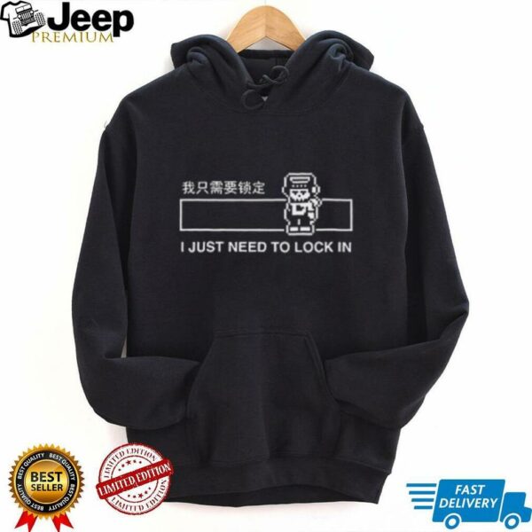 I just need to lock in shirt