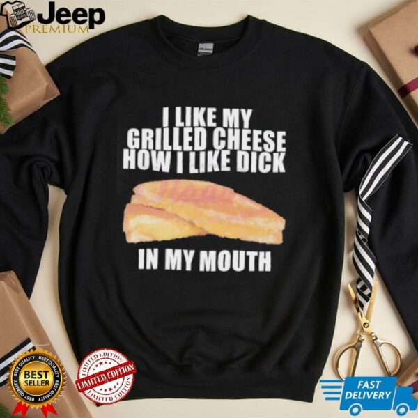 I like my grilled cheese in my mouth shirt
