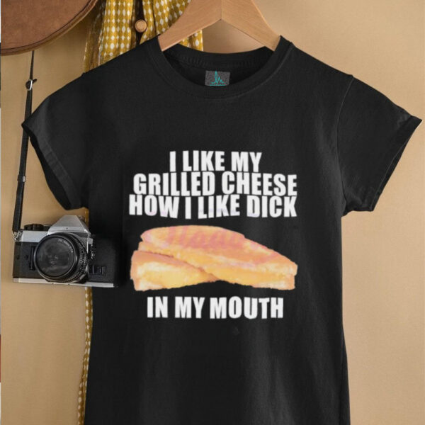 I like my grilled cheese in my mouth shirt